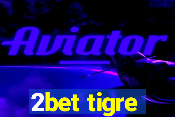 2bet tigre